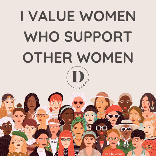 I value women who support other women.